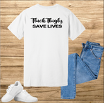 Thick Thighs Saves Lives t-shirt