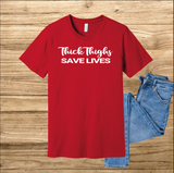 Thick Thighs Saves Lives t-shirt