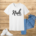 Nah I'm Good t-shirt