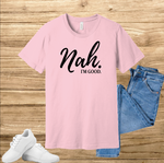 Nah I'm Good t-shirt