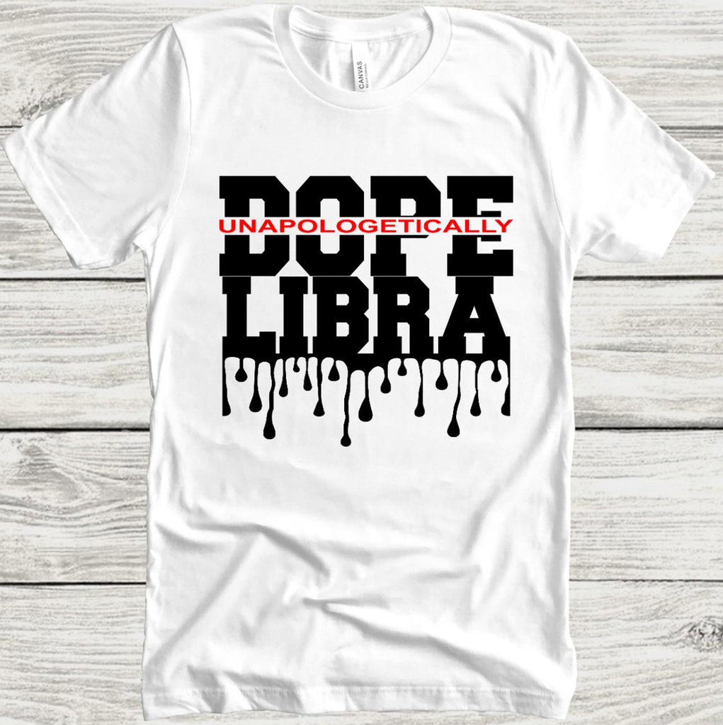 Libra Unapologetically Dope T-shirt – VIPCustomPrints