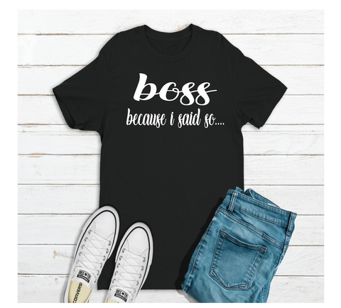 Boss Because I said so T-shirt